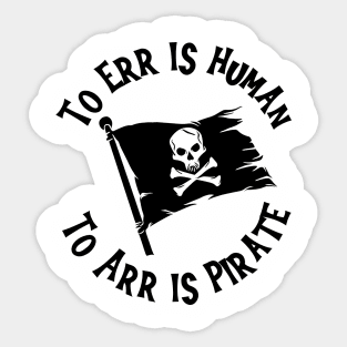 To Err Is Human; To Arr Is Pirate Sticker